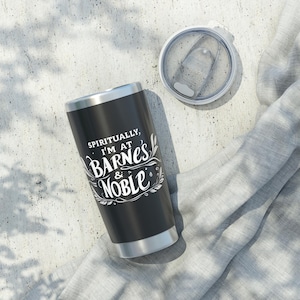Spiritually I&#39;m at Barnes & Noble - Book Lover 20oz Tumbler, Bibliophile Mug, Reading Tumbler, Book Lover Gift