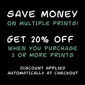 May include: Text on a black background in white and green lettering. The text reads: "SAVE MONEY ON MULTIPLE PRINTS! GET 20% OFF WHEN YOU PURCHASE 3 OR MORE PRINTS DISCOUNT APPLIED AUTOMATICALLY AT CHECKOUT"