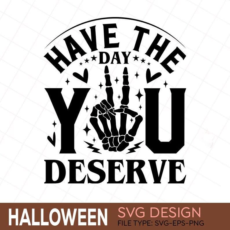 Have the Day You Deserve PNG, SVG | Funny Skeleton Svg| Transparent PNG ...