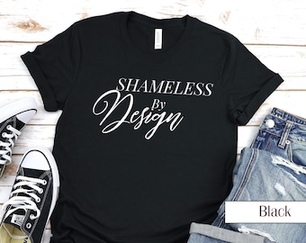 Shameless by Design T-Shirt | Bevollmächtigendes Grafik-T-Shirt für Frauen | Bella Canvas 3001 | Trendige Statement Männer | Perfektes Geschenk