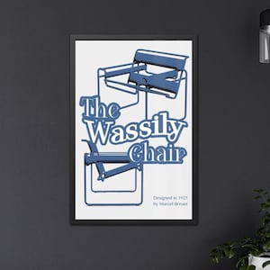 May include: Framed poster with a blue line drawing of the Wassily Chair, designed in 1925 by Marcel Breuer. The text "The Wassily Chair" is in a stylized blue font, with the designer's name and year of design below.