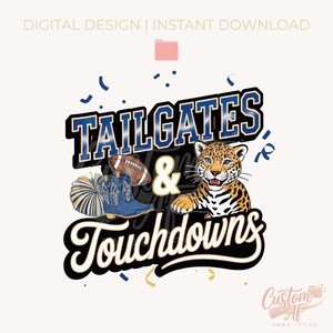 May include: Digital design featuring the words "Tailgates & Touchdowns" in a black and blue font. The design includes a football, blue cowboy boots, a jaguar, and a pom-pom. The words "Digital Design | Instant Download" are at the top.