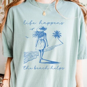 Life Happens The Beach Helps Comfort Colors Shirt, Coastal Shirt For Women, Cute Summer Tee, Beach Therapy Shirt, Ocean Vibes Vacation Gift
