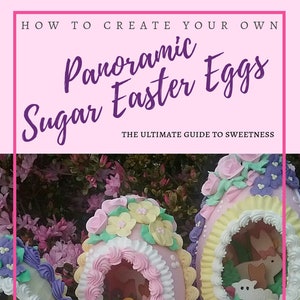 How to Make Panoramic Sugar Easter Eggs, How To Make Your Own sugar eggs eBook, The Ultimate Guide to Sugar Eggs image 1