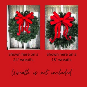 May include: Two red felt bows, one on a 24 inch wreath and one on an 18 inch wreath.  Wreath is not included.