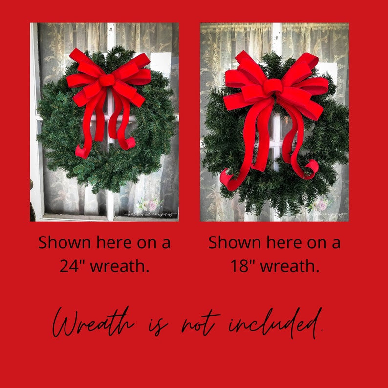 May include: Two red felt bows, one on a 24 inch wreath and one on an 18 inch wreath.  Wreath is not included.