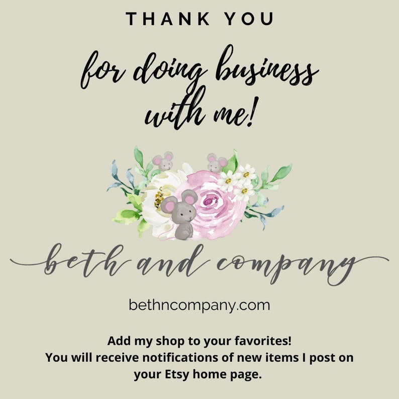 May include: Thank you for doing business with me! Beth and Company, bethncompany.com. Add my shop to your favorites! You will receive notifications of new items I post on your Etsy home page.