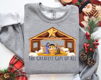 Greatest Gift of all, Nativity Shirt, Christian Christmas Sweatshirt, Religious Christmas Shirt, Merry Christmas Tee, Bible Verse Sweatshirt