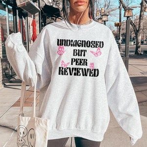 Undiagnosed But Peer Review Sweatshirt, Funny Mental Health Shirt, Funny Sayings Trendy Top, Funny Sayings Gift, Funny Weird Sarcastic Quote