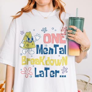 Funny Mental Health Shirt, One Mental Breakdown Later Shirt, Sarcastic Shirt, Mental Health Matters Shirt, Funny Meme Shirt Tee