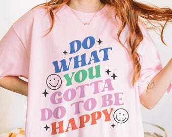 Retro Mental Health Shirt, Do What You Gotta Do To Be Happy, Boho Shirt, Inspirational Shirt, Mental Health Awareness, Motivational Shirt