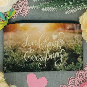 Love Changes Everything, Positive Affirmations Pouch, Inspirational Pencil Case, Inspirational Makeup Bag, Love Pouch, Love Cosmetic Bag