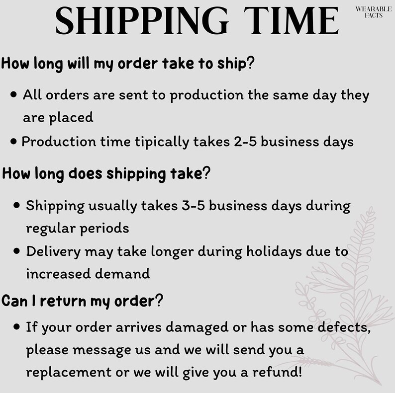 May include: A light gray informational graphic titled SHIPPING TIME with black text detailing production and shipping durations, including a return policy for damaged items and a small floral line art illustration in the bottom right corner.