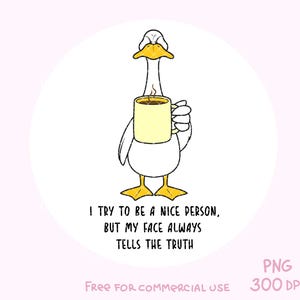 Silly Goose PNG, Trending Goose png, Popular png, I try to be a nice person, Funny Duck sticker, Trending Sarcastic Quotes png