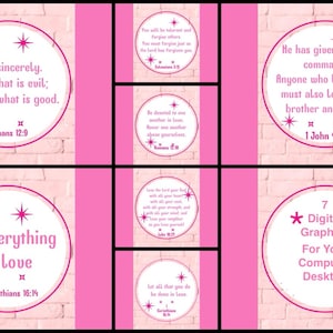 May include: Seven pink digital graphics for your computer desktop. Each graphic features a white circle with a pink star and a Bible verse about love. The verses are: Romans 12:9, 1 John 4:21, 1 Corinthians 16:14.
