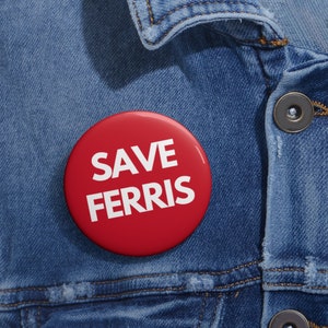 Save Ferris Pin, Custom Pin Buttons, Ferris Bueller&#39;s Day Off, 80s Movie, Nostalgia, 80s Party Favors, Ferris Bueller Pin