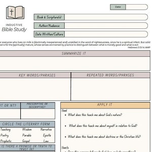 Könnte beinhalten: Ein druckbares Arbeitsblatt für induktives Bibelstudium. Das Arbeitsblatt enthält Abschnitte für Buch und Schrift, Autor und Publikum, Datum der Niederschrift und Kultur, Schlüsselwörter und Phrasen, wiederholte Wörter und Phrasen, Altes Testament oder Neues Testament, präskriptiv oder deskriptiv, Kreisen Sie die literarische Form ein, gibt es ein Versprechen oder eine Wahrheit, der man vertrauen kann, wie kann ich diese Schrift verwenden, um die Sünde zu besiegen oder zu bekennen, und wie kann ich sie anwenden. Der Abschnitt „Anwenden“ enthält Fragen zur Natur Gottes, zum Selbst in Beziehung zu Gott, zur Lehre oder zum christlichen Leben, zu Gefühlen, zum Dank oder zum Lob Gottes, zu expliziten Geboten oder Fehlern, die man vermeiden sollte, und zur Förderung des Reiches Gottes.