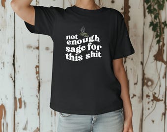 Not Enough Sage For This Shit Comfort Color T-shirt, Funny Graphic Tee, Unisex Garment-Dyed Shirt, Gift for Him or Her, Sage Lover