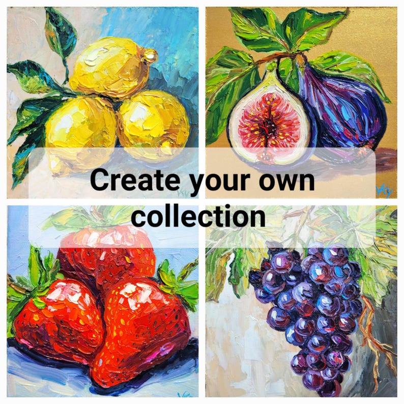 May include: A collage of four oil paintings featuring vibrant fruit: yellow lemons, purple figs, red strawberries, and dark grapes. The text 'Create your own collection' is overlaid in the center. Each painting uses thick, textured brushstrokes.