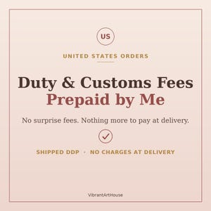 May include: A square graphic with a light pink background featuring the text US UNITED STATES ORDERS, Duty & Customs Fees Prepaid by Me, No surprise fees. Nothing more to pay at delivery., a checkmark icon, SHIPPED DDP, NO CHARGES AT DELIVERY, and VibrantArtHouse.