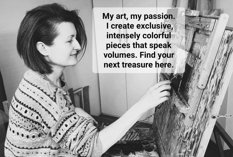 May include: A black and white image of a person working on a painting. The text in the image reads: "My art, my passion. I create exclusive, intensely colorful pieces that speak volumes. Find your next treasure here."