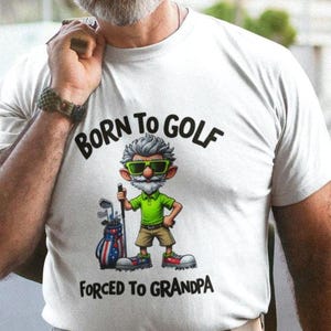 Funny Golf Grandpa Tee Born to Golf  T-Shirt Golfing Grandpa Gift Shirt Golf Lover Top Grandpa Birthday Gift Tee Golfing Grandpa Shirt