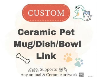 May include: A promotional graphic featuring the text CUSTOM Ceramic Pet Mug/Dish/Bowl Link. It includes illustrations of a dog, cat, bone, and paw prints. Additional text reads Supports Any animal & Ceramic artwork, HANDMADE QUALITY, EASY ONLINE PREVIEW, and UNIQUE GIFTS.