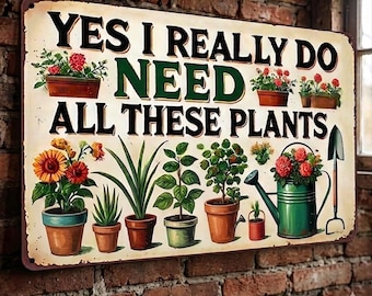 Funny Plant Lover Sign, Yes I Really Do Need All These Plants Metal Tin Sign, Gardening Gift for Plant Lovers, Garden Decor