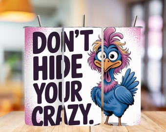 Don't Hide Your Crazy Tumbler Wrap PNG, Funny Sarcastic Quote 20oz Skinny Sublimation Design, Humorous Digital Download Tumbler Template