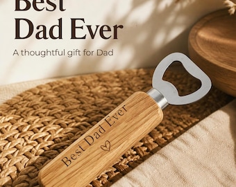 May include: A bottle opener with a light brown wooden handle featuring the laser-engraved text Best Dad Ever and a small heart symbol. The metal opener head is silver-colored. The text Best Dad Ever and A thoughtful gift for Dad appear above.