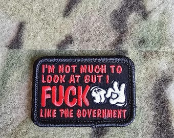 I'm Not Much To Look At But I F*** Like The Government 2 Embroidered Tactical Military Morale Patch Hook & Loop Velcro Backed Airsoft Army