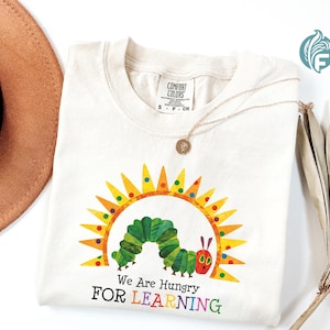 Comfort Colors Hungry Caterpillar Teacher Shirt - Back To School Gift: We Are Hungry For Learning