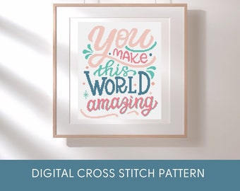 You Make The World Amazing; Modern Wordart Cross Stitch Pattern, Colorful Cross Stitch, Quote Cross Stitch Pattern