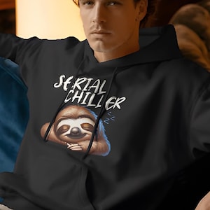 Serial Chiller Sloth Hoodie – Funny Lazy Gift for Him or Her – Cozy Sloth Lover Sweatshirt – Cute Nap Vibes Pullover
