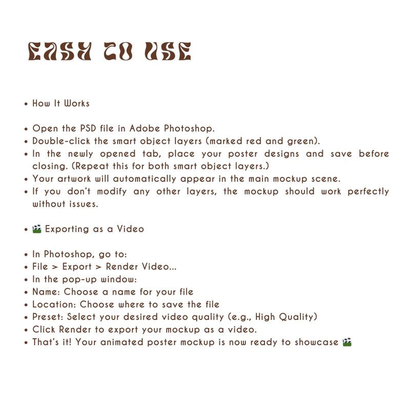 May include: White background with text in brown font that reads "EASY TO USE." Instructions on how to use a PSD file in Adobe Photoshop are listed below. The instructions include how to export as a video.