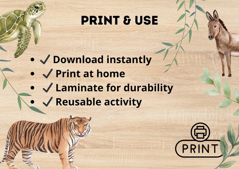 May include: A digital print featuring a tiger, donkey, and sea turtle. The text "PRINT & USE" is at the top, with bullet points indicating instant download, home printing, lamination, and reusability. A "PRINT" icon is at the bottom.