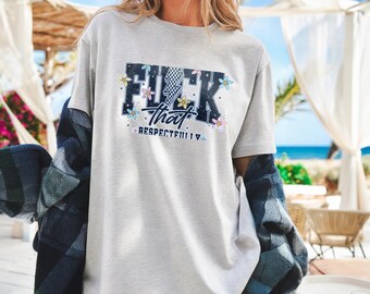 F*ck That Respectfully T-Shirt – Bold Graphic Tee with Floral & Lightning Design