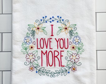 Embroidered Kitchen Towel - I Love You More Towel - Dish Towels - Kitchen Towels - Sentimental Gift - Housewarming Gift