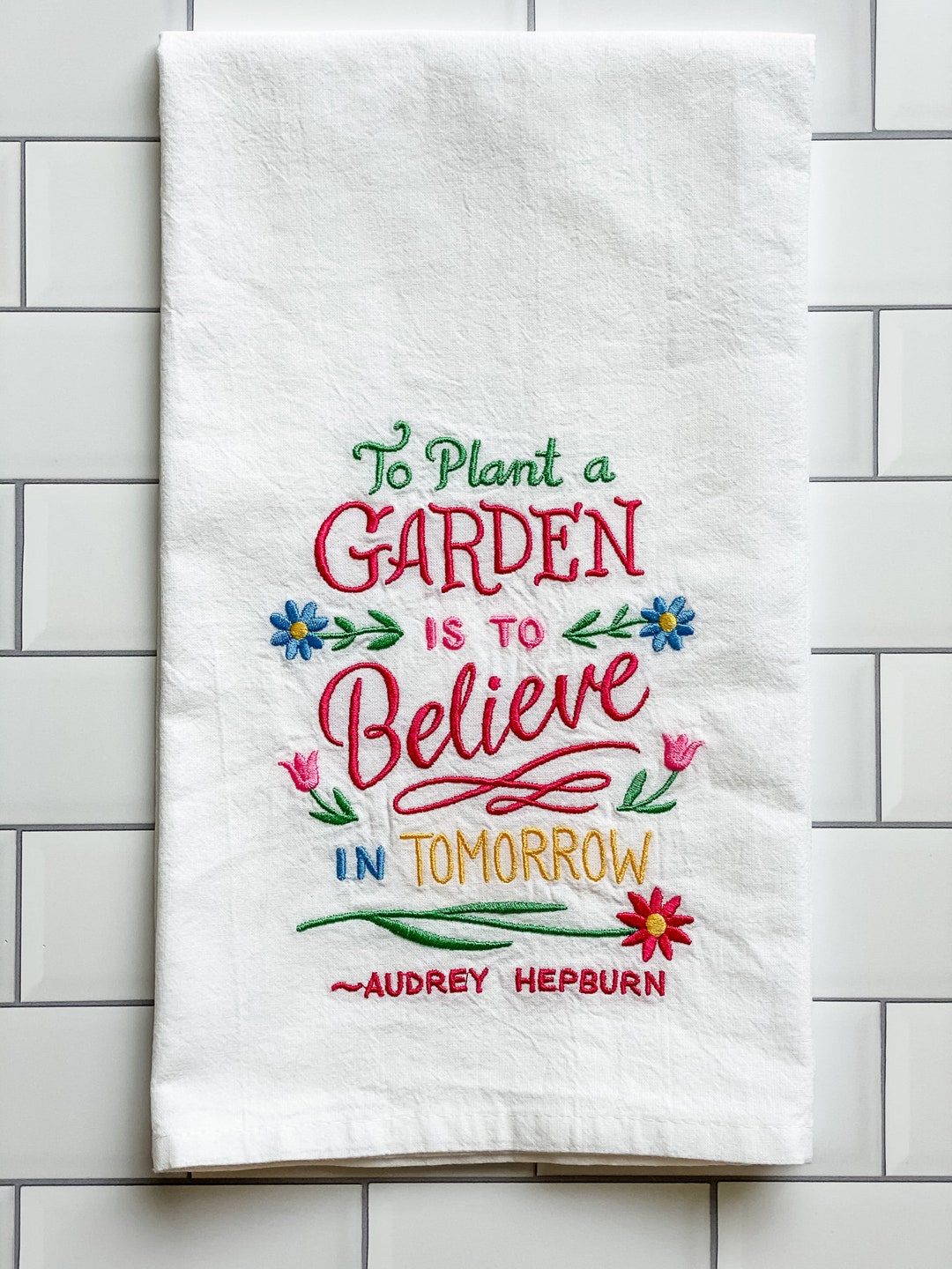 Embroidered Kitchen Towel to Plant a Garden is to Believe in Tomorrow