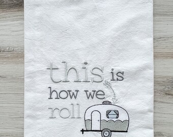 Embroidered Kitchen Towel - This is How We Roll - Dish Towels - Kitchen Towels - Camper