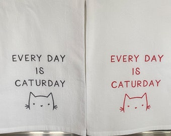 Embroidered Kitchen Towel - Every Day is Caturday-  Home Decor - Kitchen Linens - Dish Towel - Cat Towel - Housewarming Gift