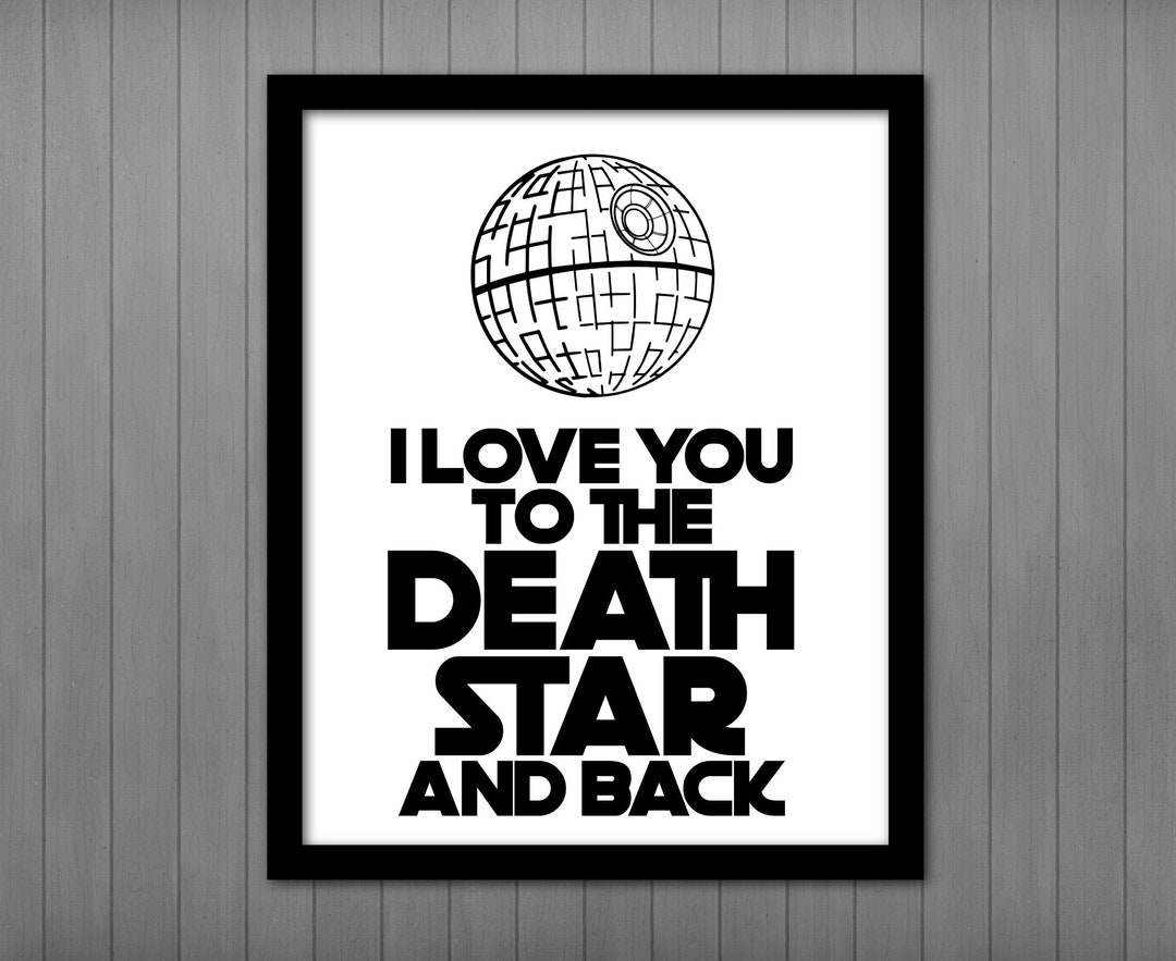 I Love You to the Death Star and Back PRINTABLE,