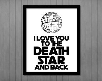 I love you to the Death Star and back PRINTABLE, Star Wars Quote, Gift for Him, Geek Love, Star Wars gift, Office Decor, Star Wars Poster