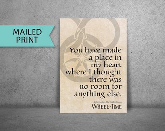 You have made a place in my heart... Wheel of Time PRINTED Poster, Robert Jordan Quote Sign