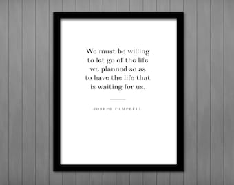 We must be willing to let go of the life we planned, Joseph Campbell PRINTABLE, Motivational Quote Wall Art Graduation Gift