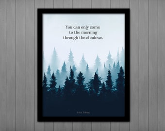 Tolkien Poster Art Print, Come to the Morning Through the Shadows, PRINTABLE, LOTR Quote, Gift for Him, Literary Present