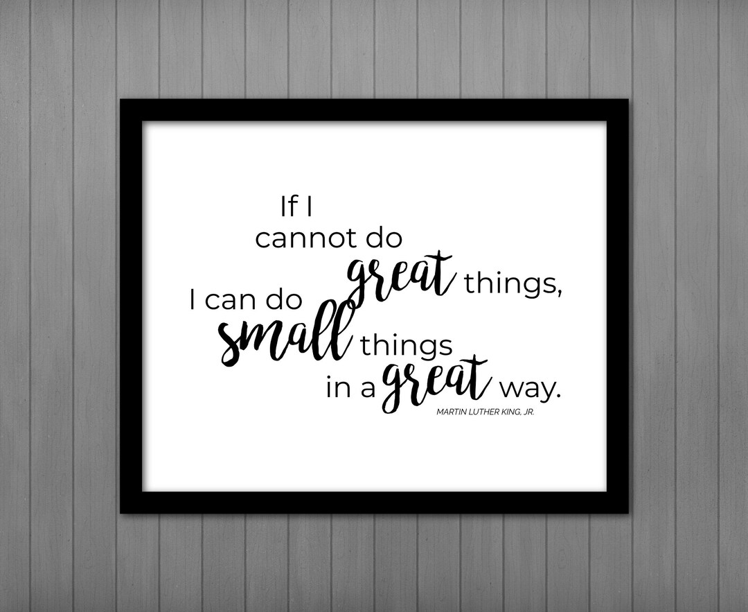 Martin Luther King Jr Quote, Small Great Things PRINTABLE Sign for Inspiration and Encouragement