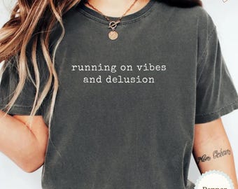 Running on Vibes and Delusion Comfort Colors Shirt, Funny Saying Shirt, Funny Meme Shirt, Chaotic Humor Tee,  Gift for Her