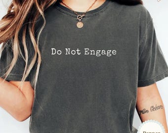 Do Not Engage Comfort Colors Shirt, Funny T-Shirt, Sarcastic Tee, Anti Social Shirt, Gift for Her