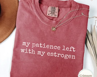 Mi paciencia se fue con mi estrógeno Camiseta Comfort Colors, Camiseta divertida, Camiseta sarcástica, Camiseta de la menopausia, Regalo para ella